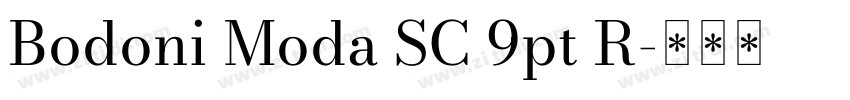 Bodoni Moda SC 9pt R字体转换 Bodoni Moda SC 9pt R字体转换